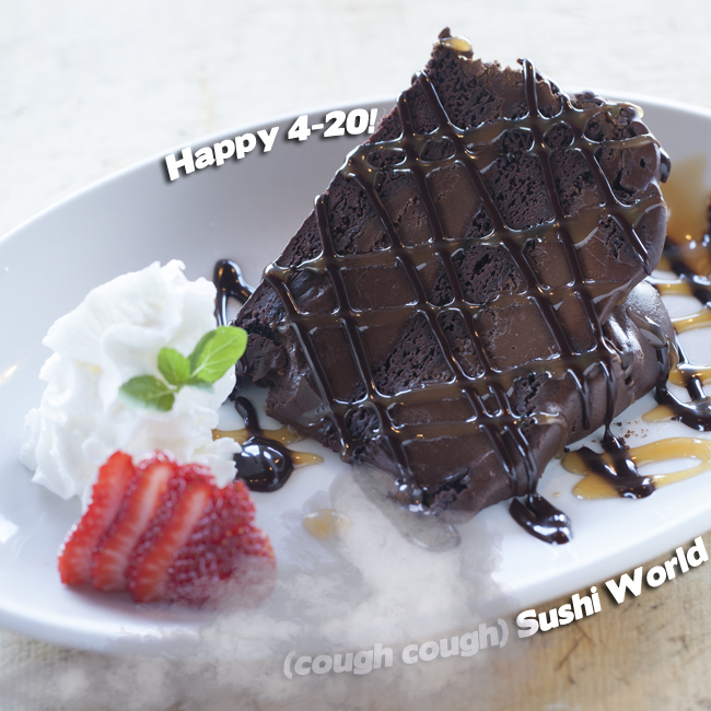 Chocolate Fudge Cake Happy 420 Light em up Smoke Out Eat and smoke sushi world OC Orange county