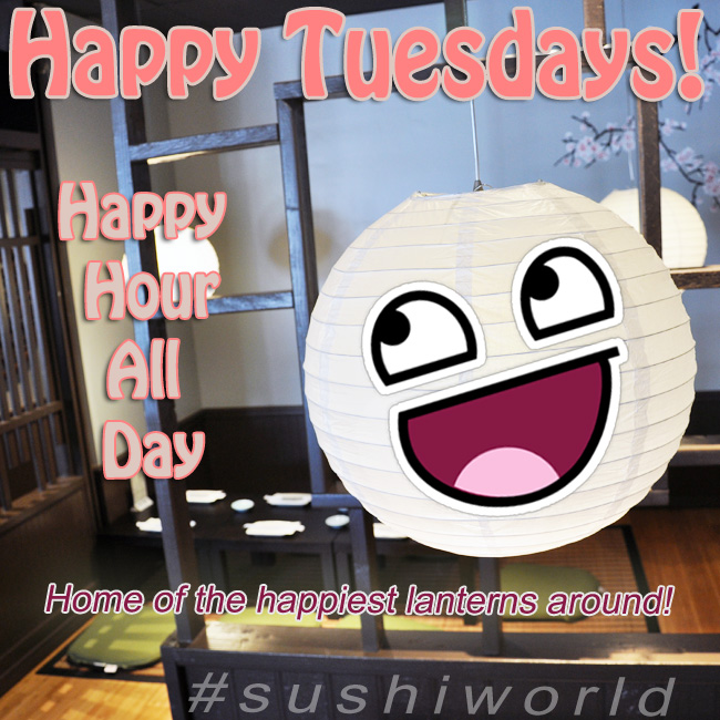 Happy Tuesday Happy Hour All Day Happy Lanterns Best in Orange County OC Sushi World