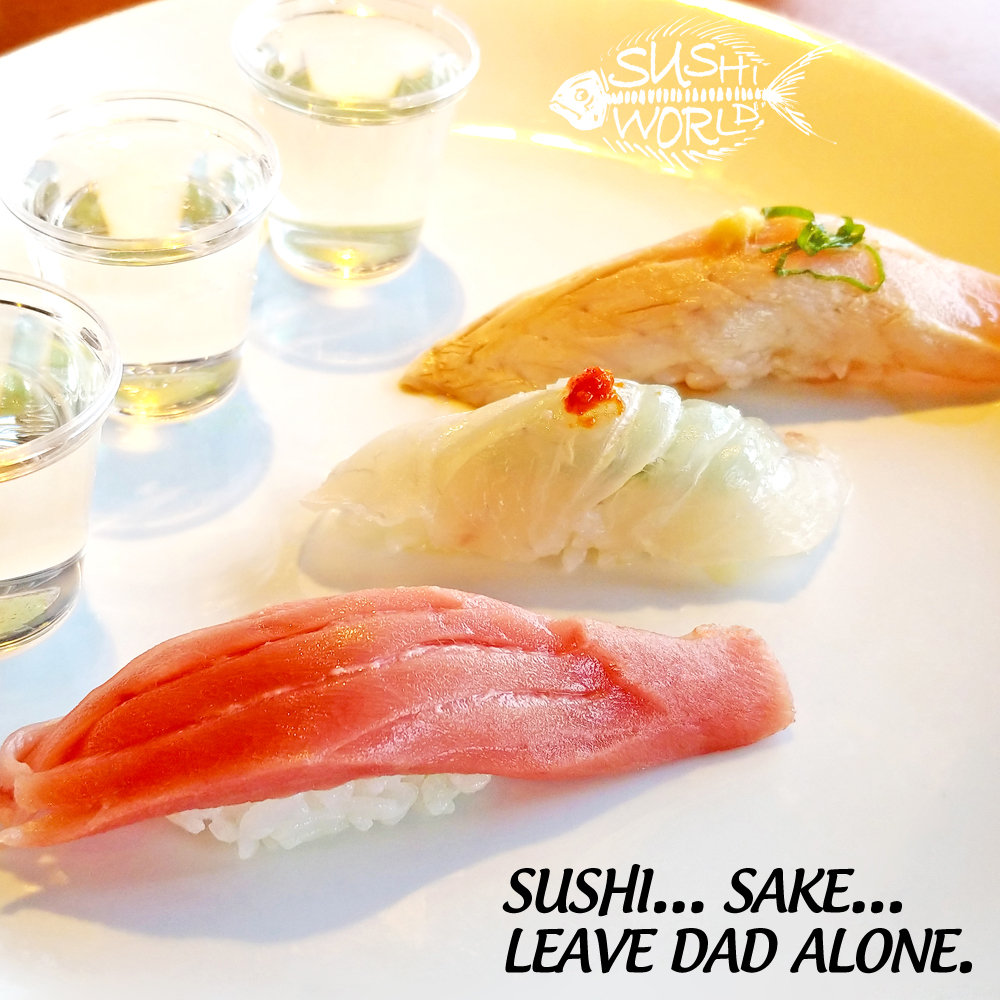 Sushi Sake Leave Dad Alone for Father's Day Perfect Quiet No Sports Orange County OC Sushi World
